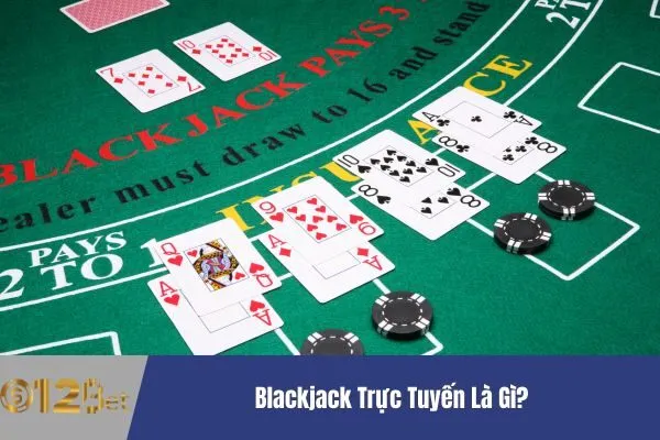 Blackjack Trực Tuyến Là Gì?