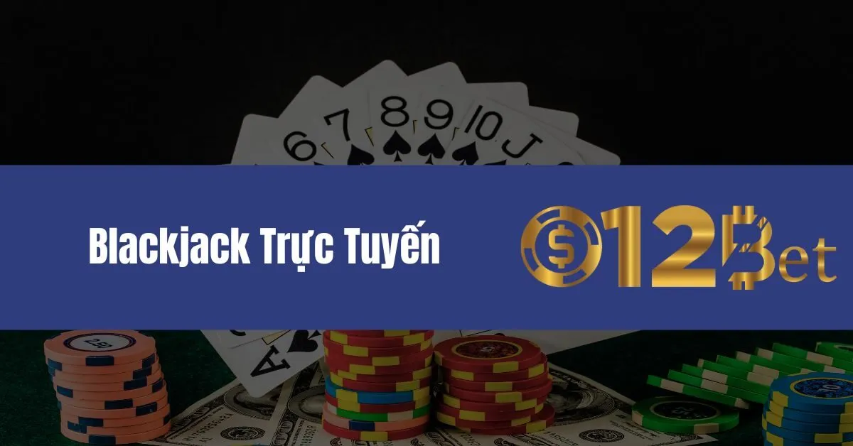 Blackjack Trực Tuyến Là Gì?