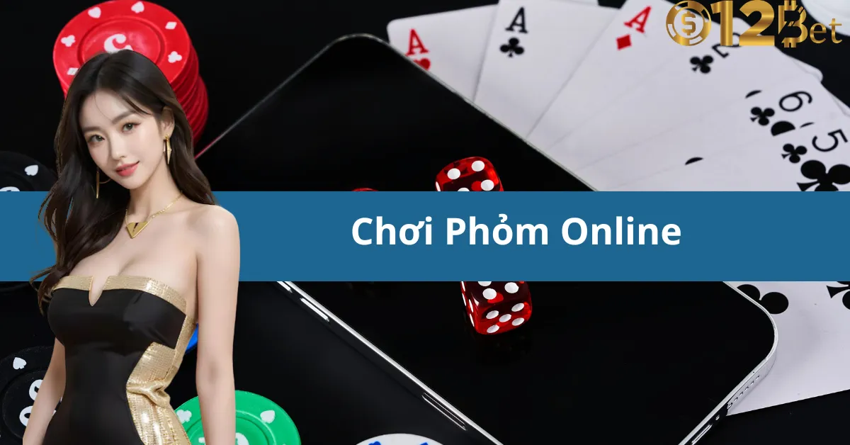 Chơi Phỏm Online 12bet – Game Bài Đổi Thưởng Hấp Dẫn