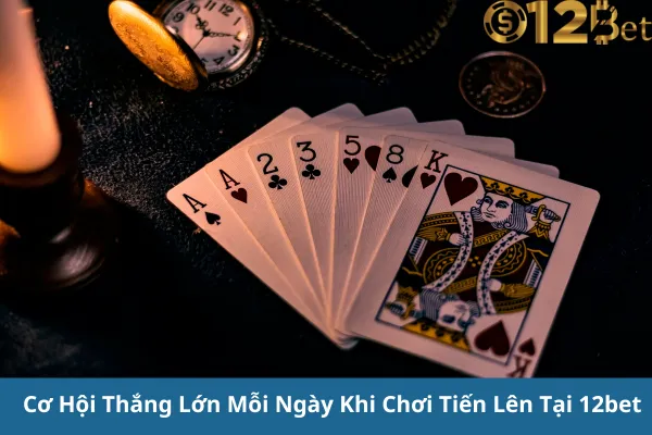 Chơi Game Tiến Lên Đổi Thưởng Trực Tuyến Hấp Dẫn 12bet – Cơ Hội Thắng Lớn Mỗi Ngày