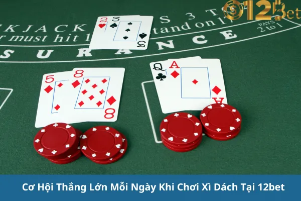 Trải Nghiệm Game Xì Dách Đổi Thưởng Cực Đỉnh 12bet – Thử Vận May Của Bạn