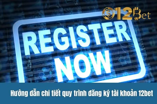 Hỏi Về Quy Trình Đăng Ký 12bet