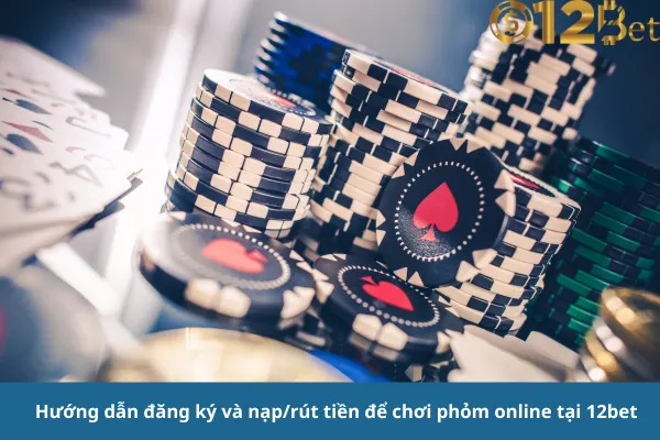 Chơi Phỏm Online 12bet – Game Bài Đổi Thưởng Hấp Dẫn