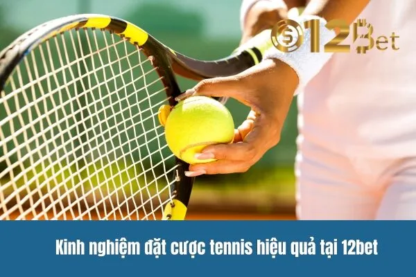 Cá Cược Tennis 12bet – Trải Nghiệm Cược Tennis Hấp Dẫn