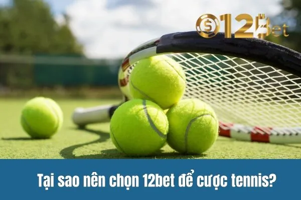 Cá Cược Tennis 12bet – Trải Nghiệm Cược Tennis Hấp Dẫn