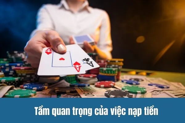 Tầm quan trọng của việc nạp tiền 