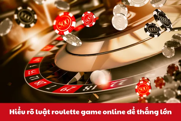 hieu ro luat roulette game online de thang lon